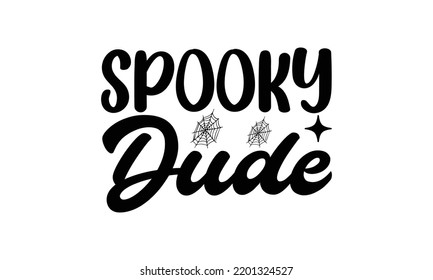 Spooky dude   -   Lettering design for greeting banners, Mouse Pads, Prints, Cards and Posters, Mugs, Notebooks, Floor Pillows and T-shirt prints design.