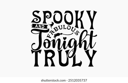 Spooky And Fabulous Tonight Truly - Halloween T-Shirt Design, Illustration For Prints On T-Shirts And Bags, Posters, For Prints On Bags, Posters, Cards.