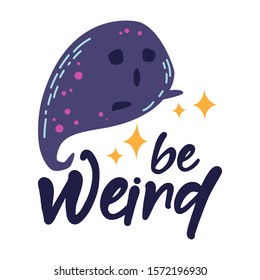 Spooky funny ghost and inspirational quote - Be weird. Vector