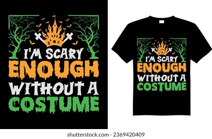 Spooky Halloween t-shirt design vector template. I'm scary enough without a costume. Scary saying horror quotes.  shirts, decoration, greeting cards, Poster, Background, emblem, pumpkin, witch.
