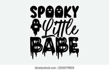 Spooky Little Babe - Halloween t-shirt design,  Halloween Onesie SVG, typography t-shirt design, Vector EPS Editable Files, For stickers, Templet, mugs, etc.