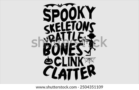 Spooky Skeletons Rattle Bones Clink Clatter, Halloween T-Shirt Design, Hand Drawn Lettering and Calligraphy, Modern and Simple Illustration, Perfect Lettering for Stickers, Mugs, Posters.