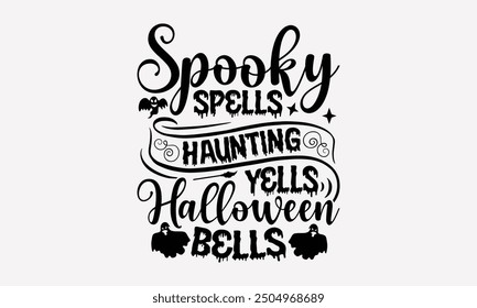 Spooky Spells Haunting Yells Halloween Bells- Halloween t- Shirt design, Hand drawn vintage illustration with hand-lettering and decoration elements. eps, Files for Cutting, Isolated on white backgrou