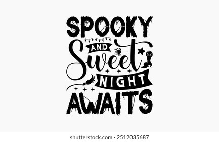 Spooky And Sweet Night Awaits - Halloween T-Shirt Design, Illustration For Prints On T-Shirts And Bags, Files As Cutting, Isolated Background.