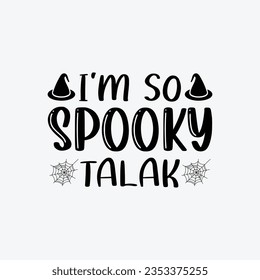 I'm So Spooky Talak. Typography Halloween t-shirt design. Halloween t-shirt design template easy to print for man, women, and children