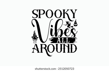 Spooky Vibes All Around - Halloween T-Shirt Design, Illustration Written Vector T Shirt Design, Bags, Posters, Cards, Isolated On White Background.