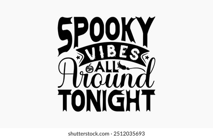 Spooky Vibes All Around Tonight - Halloween T-Shirt Design, Illustration With Hand-Lettering And Decoration Elements, Silhouette Cameo, Cricut, Eps, Files For Cutting.