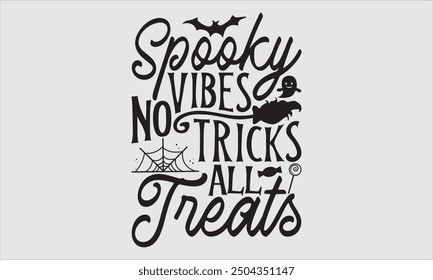 Spooky Vibes No Tricks All Treats, Halloween T-Shirt Design, Hand Drawn Lettering, Modern Calligraphy with Simple Illustration. Great for Stickers, Mugs, Apparel, Posters, and Various Themed Creative 