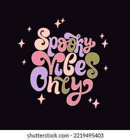 Spooky vibes only handwritten text with sparkles on black. Halloween funky groovy greeting card. Lettering vector design for poster, banner, sticker, holiday decor.