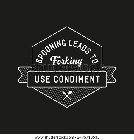 Spooning leads to forking use condiment. condiment typography design quote, vector vintage grunge.