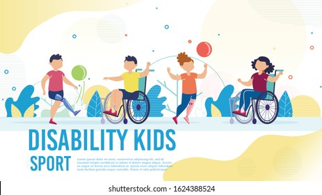 Sport Activity for Disabled Children Trendy Flat Vector Banner, Poster Template. Kids with Disabilities, Boy and Girl on Wheelchair, with Leg Prosthesis Playing Ball with Friends Outdoor Illustration