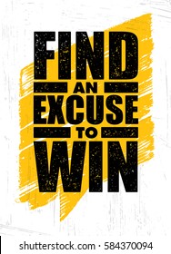 Sport Creative Vector Typography Rough Poster Print Concept. Find An Excuse To Win. Inspiring Workout and Fitness Gym Motivation Quote. 