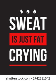 Sport, fitness or gym funny typography for posters, walldecoration and t-shirt print. Motivational and inspirational success illustration. Sweat is just fat crying.