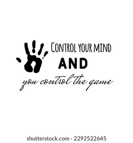 Sport, gym phrases, train hard, you are stronger, hand drawn quotes, vector motivational quotes. Motivational sport quotation. Control your mind and you control the game