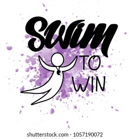 Sport hand lettering with icon of a sportsman with a medal. Quote " Swim to win" on watercolor splashes as background. For poster, banner, logo, icon, print. For swimming competition, team,club, event