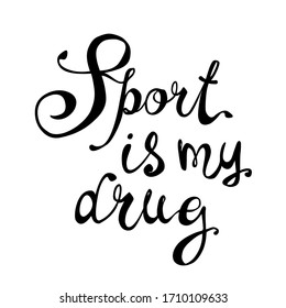 Sport is my drug. Vector calligraphic inscription