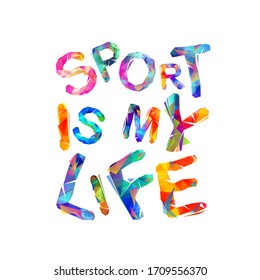 Sport is my life. Vector inscription of triangular letters