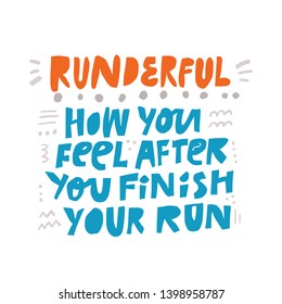 Sport quote flat hand drawn illustration. Runderful how you feel after you finish your run vector lettering. New sport slang phrase sketch drawing. Fitness poster typography color design