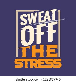 Sport Quotes. Sweat Off The Stress. Inspiring Sport Workout Typography Quote Banner On Textured Grunge Background. Gym Motivation Print