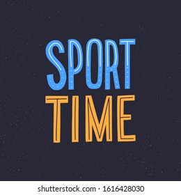 Sport time modern typographic hand drawn slogan for poter, card, print. Good habits illustration. Active life style.