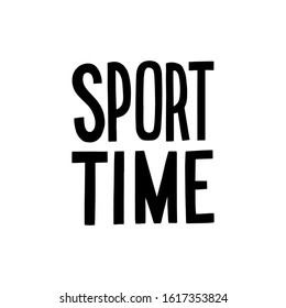 Sport time modern typographic hand drawn slogan for poter, card, print. Good habits illustration. Active life style.