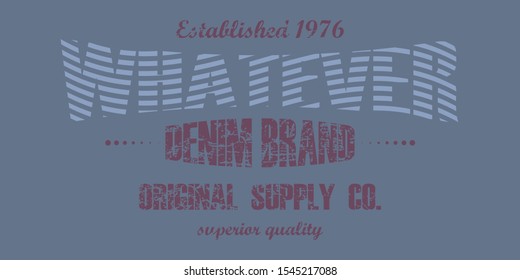Sport wear t-shirt design. Vector illustration in the form of the message: whatever. Typography graphics emblem. Grunge apparel print, athletic apparel design.