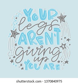 Sports motivational hand lettering quote. Your legs arent giving up, you are. Free hand style quote on blue background.