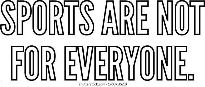 Sports are not for everyone outlined text art