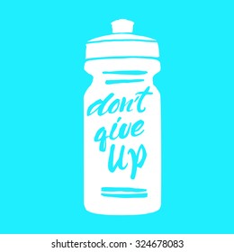 Sports water bottle with inscription "Don't give up".Motivation  poster.Hand drawin lettering.