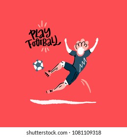 Sportsman with the ball with the phrase Play Football. Cartoon style handdrawn vector design. 