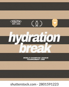 Sporty Jersey Graphics. hydration break typography slogan tee shirt design. jersey sweat t-shirt design. sporty t-shirt design. football hydration prints