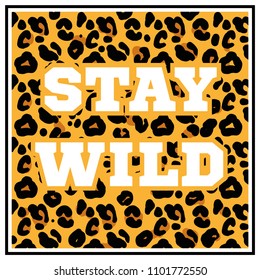 Spotted Pattern graphic design print with wild animal skin leopard and phrase "Stay wild" Modern vector illustration for women clothes t shirt sweatshirt poster sticker patch.