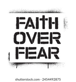 Spray graffiti motivational stencil quote FAITH OVER FEAR over white.