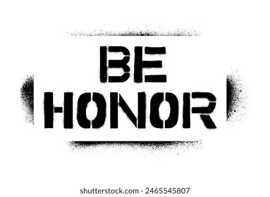 Spray graffiti motivational stencil word BE HONOR over white.