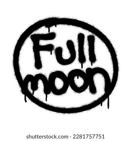 Spray graffiti quote FULL MOON inside a circle symbolizing that.