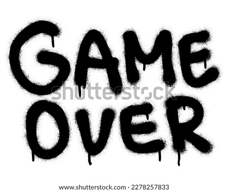 Spray graffiti quote GAME OVER. White background.