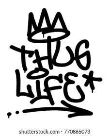 Spray graffiti tag ''Thug Life''  and signs (stylized crown, star, arrow, dots). Hip-hop motto quote. Hand lettering typography.