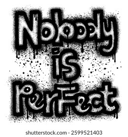 Spray Painted Graffiti Nobody is perfect Word Sprayed isolated with a white background.