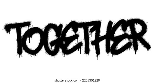 Spray Painted Graffiti Together Word Sprayed isolated with a white background. graffiti font Together with over spray in black over white. Vector illustration.