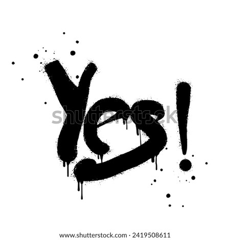 Spray painted graffiti. the word Yes in black over white. Drops of sprayed Yes words. isolated on white background. vector illustration