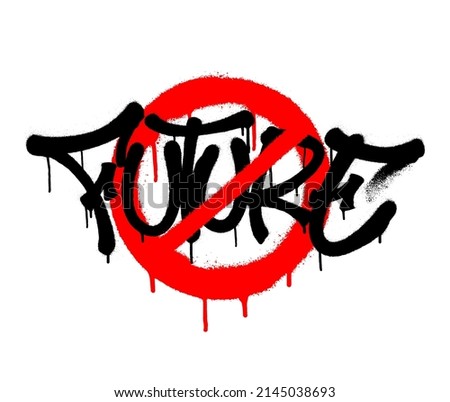 Sprayed future font graffiti crossed out with red paint. Vector illustration.