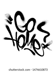 Sprayed go home font graffiti with overspray in black over white. Vector illustration.