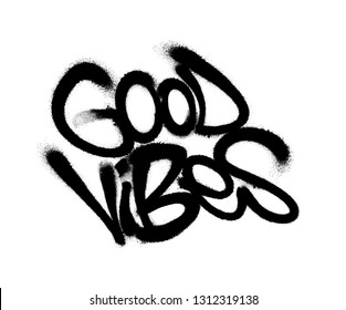 Sprayed good vibes font graffiti with overspray in black over white. Vector illustration.