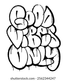 Sprayed graffiti Inscription Good Vibes Only. Handwritten bubble lettering