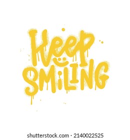 Sprayed Keep smiling graffiti quote with overspray in yellow over white. Vector textured hand drawn typographic illustration.