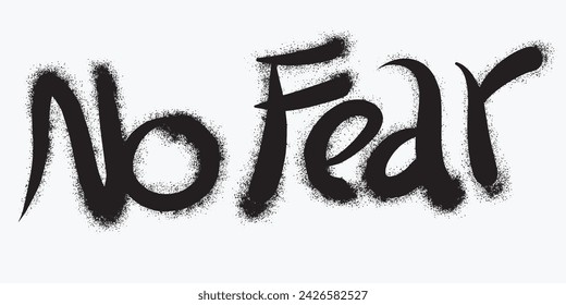 Sprayed no fear font graffiti with over spray in black over white.Vector Illustration for printing, backgrounds, posters, stickers.