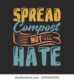 Spread Compost Not Hate. Compost design. Compost plant typography t shirt design. Compost poster