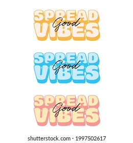 Spread good vibes colorful pack.Funny positive vibes quote. Spread positivity .For stickers, t-shirts,mugs, etc. Eps 10.