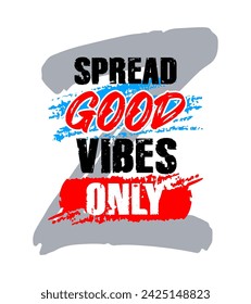 Spread good vibes only, motivational inspirational quote typography design, short phrase, poster, t-shirt print, grunge texture vector illustration