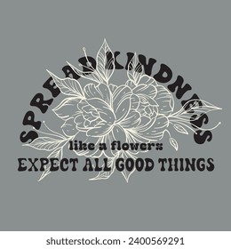 Spread kindness like a flower illustration typography slogan for t shirt printing, tee graphic design. 